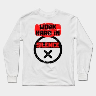 Work hard in silence Long Sleeve T-Shirt